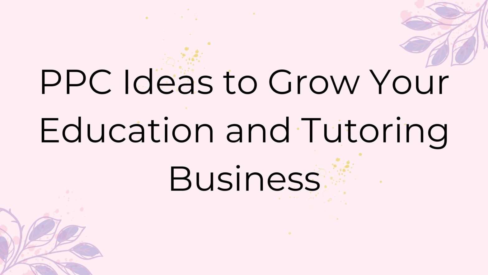 PPC Ideas to Grow Your Education and Tutoring Business